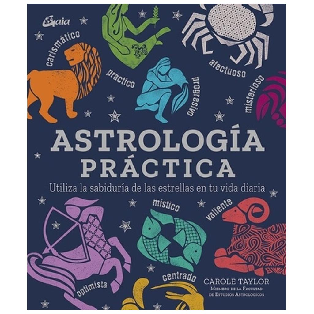 Astrología Práctica. Utiliza La Sabiduría De Las Estrellas En Tu Vida Diari