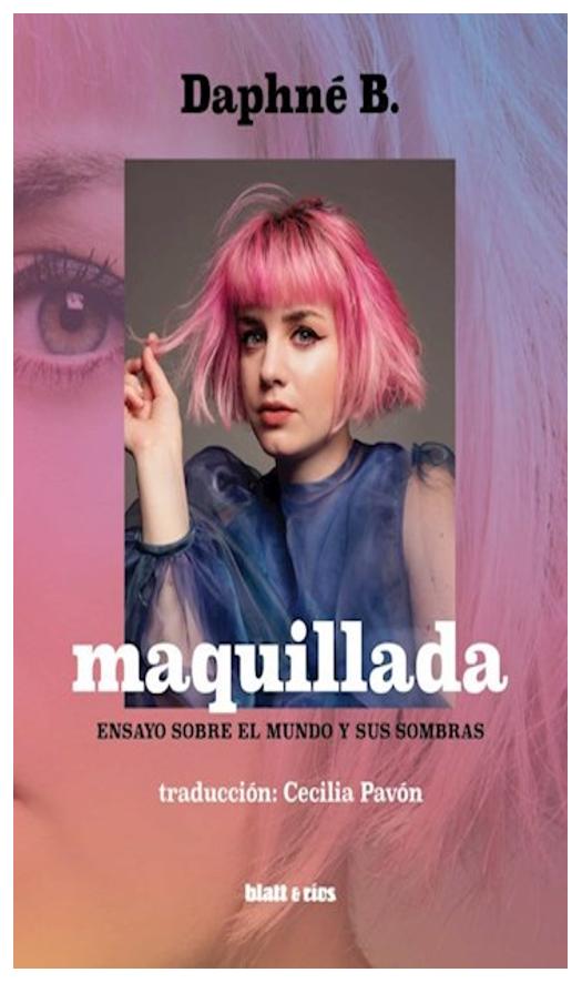 Maquillada. Ensayo Sobre El Mundo Y...